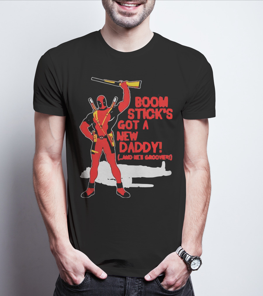 Deadpool Boom Stick's Got A New Daddy And He's Groovy T-Shirt