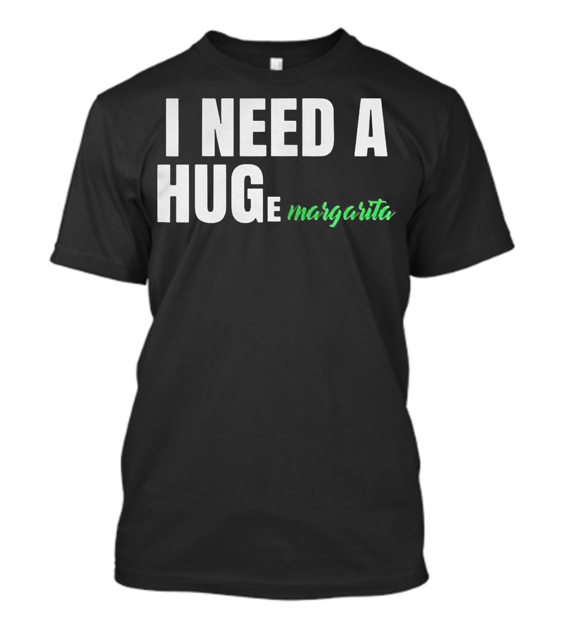 I Need A Hug Margarita T-Shirt