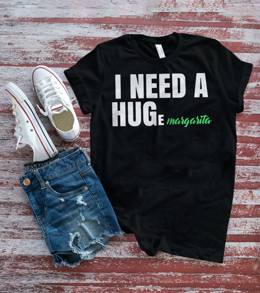 I Need A Hug Margarita T-Shirt