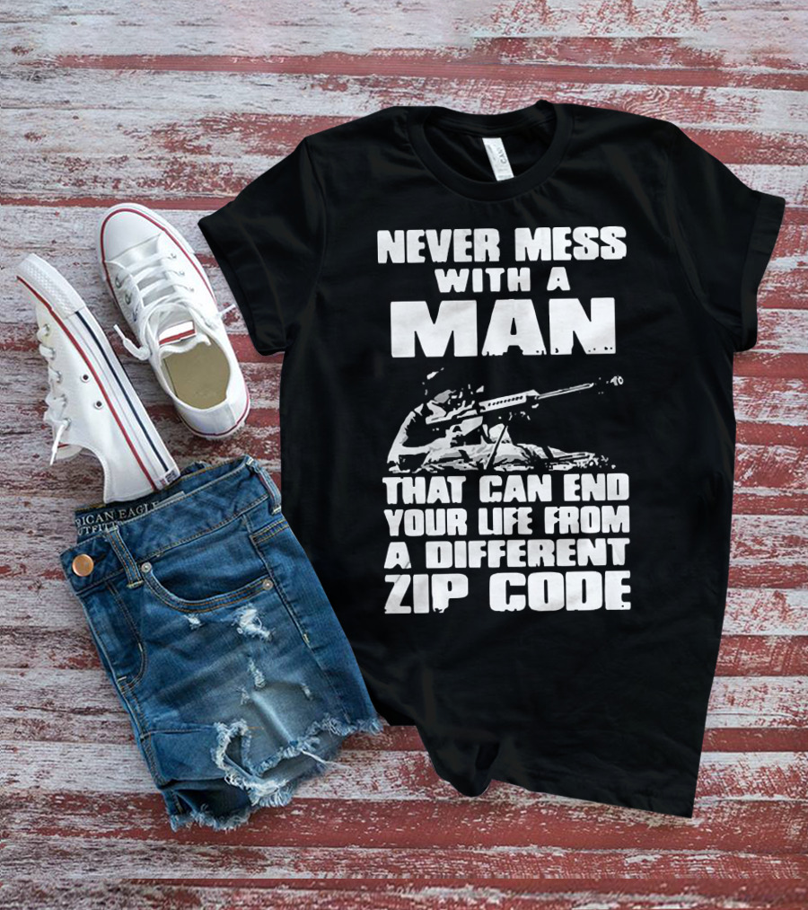 Never Mess With A Man Sniper Illustration That Can End Your Life From A Different Zip Code T-Shirt