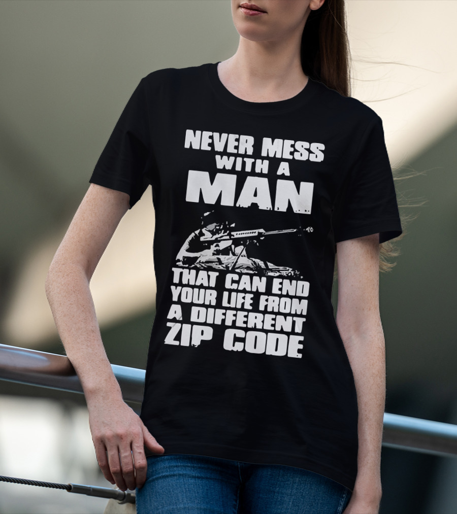 Never Mess With A Man Sniper Illustration That Can End Your Life From A Different Zip Code T-Shirt