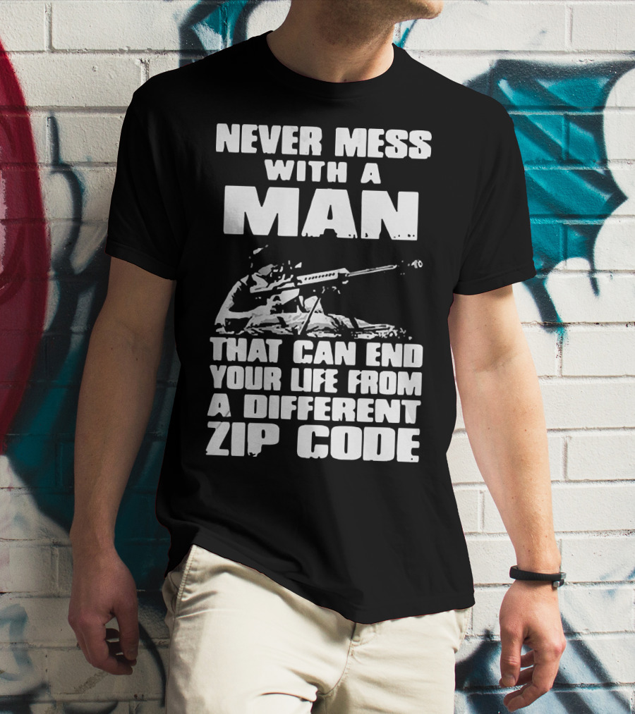 Never Mess With A Man Sniper Illustration That Can End Your Life From A Different Zip Code T-Shirt
