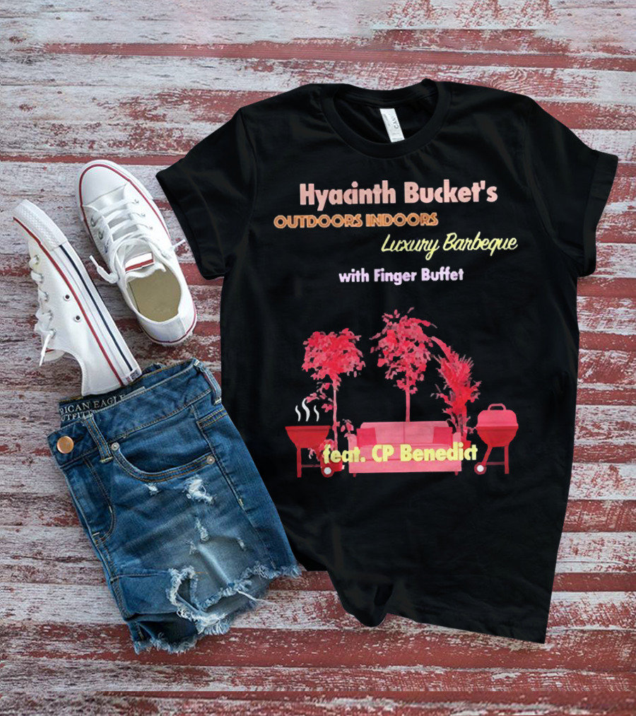 Hyacinth Bucket's Outdoors Indoors Luxury Barbeque With Finger Buffet Feat. CP Benedict T-Shirt