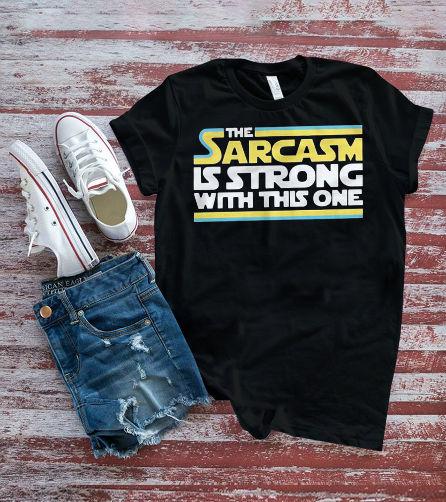 The Sarcasm Is Strong With This One Star Wars T-Shirt