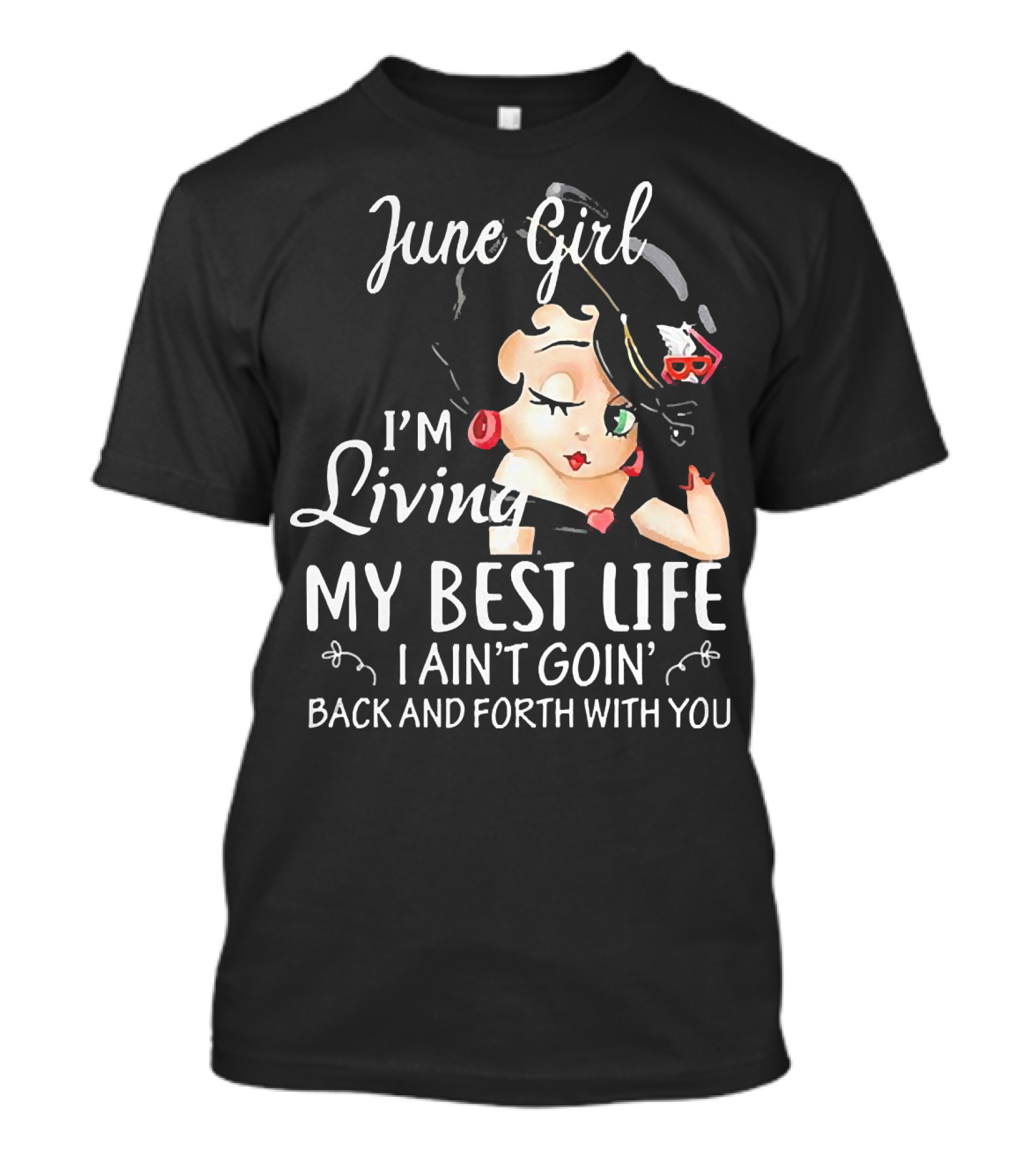 June Girl I'm Living My Best Life I Ain't Goin' Back And Forth With You Retro Cartoon T-Shirt