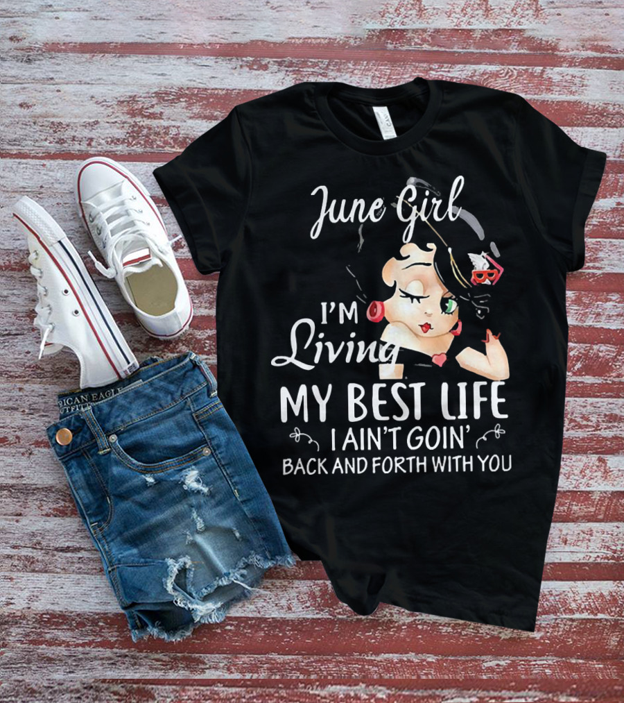 June Girl I'm Living My Best Life I Ain't Goin' Back And Forth With You Retro Cartoon T-Shirt