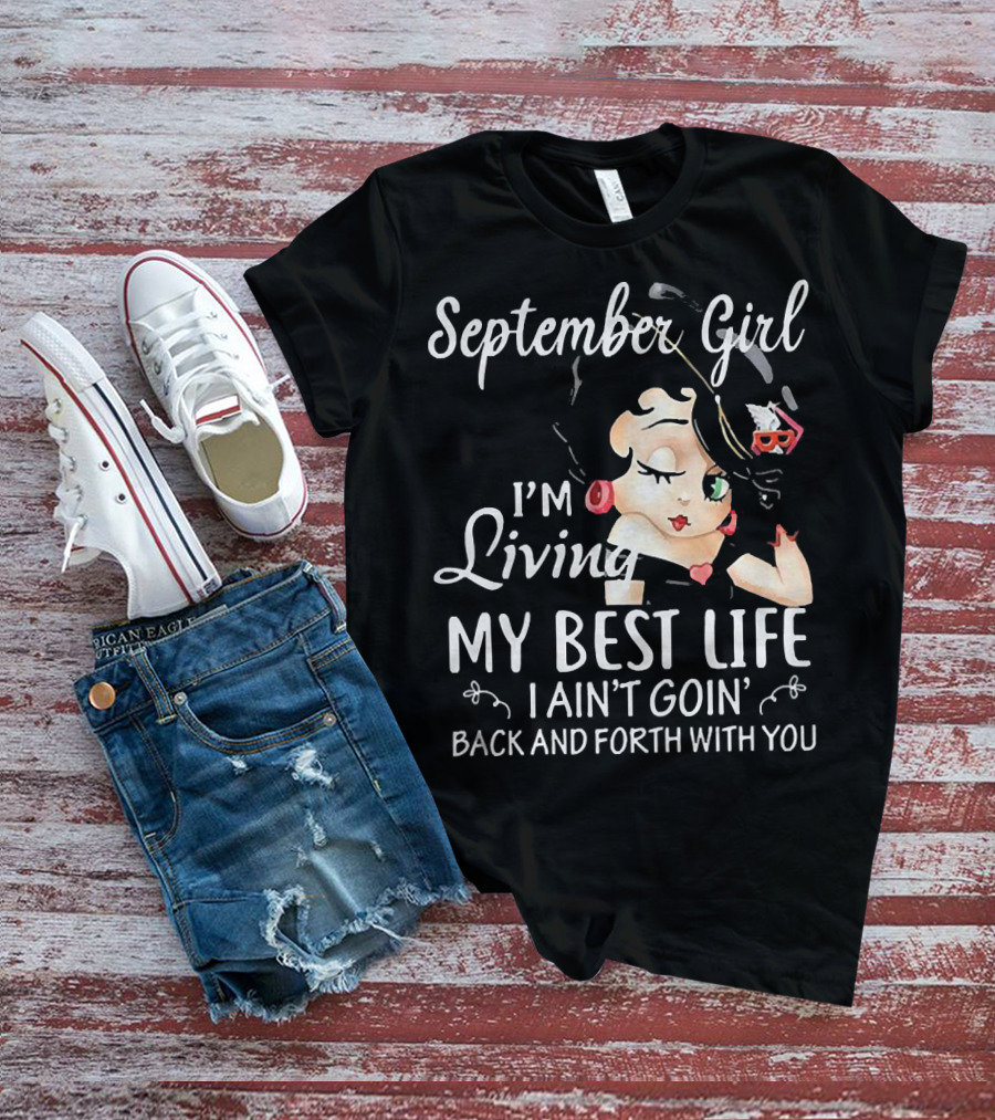 September Girl I'm Living My Best Life I Ain't Goin' Back And Forth With You T-Shirt