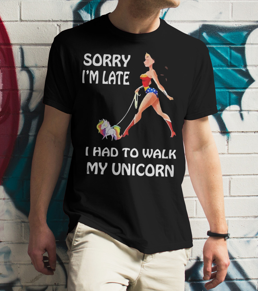Sorry I'm Late I Had To Walk My Unicorn Wonder Woman T-Shirt