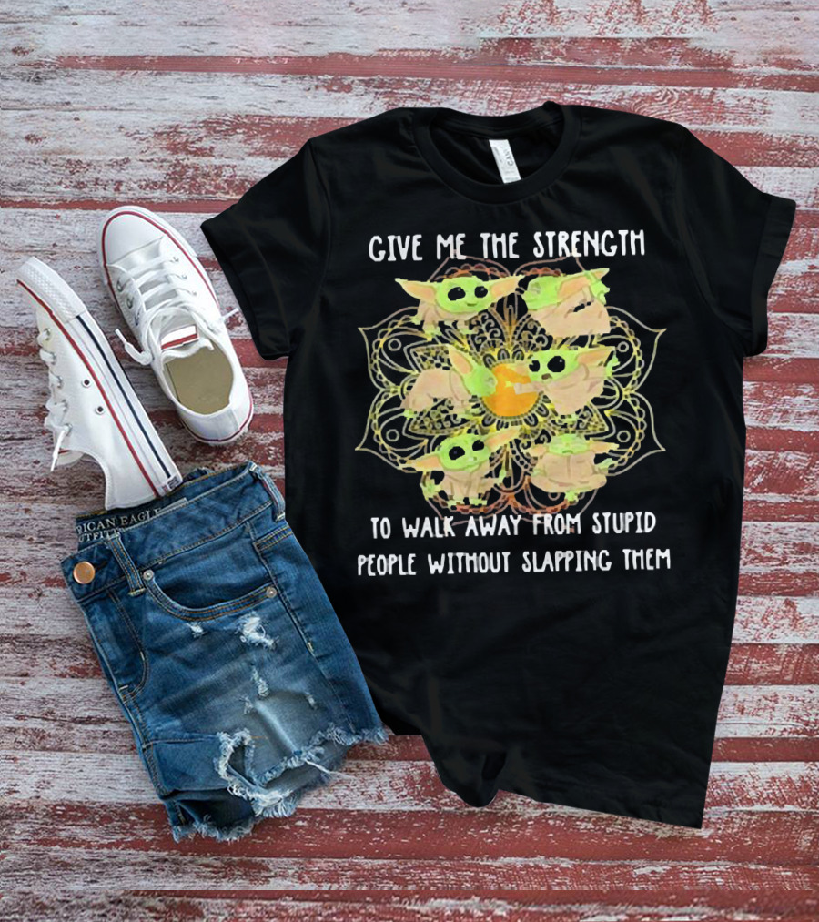 Give Me The Strength To Walk Away From Stupid People Without Slapping Them Yoga Chill Baby Yoda T-Shirt