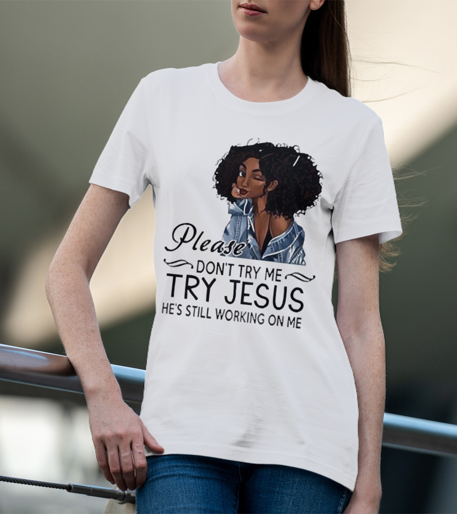 Please Don’t Try Me Try Jesus He’s Still Working On Me Black Girl Winking T-Shirt