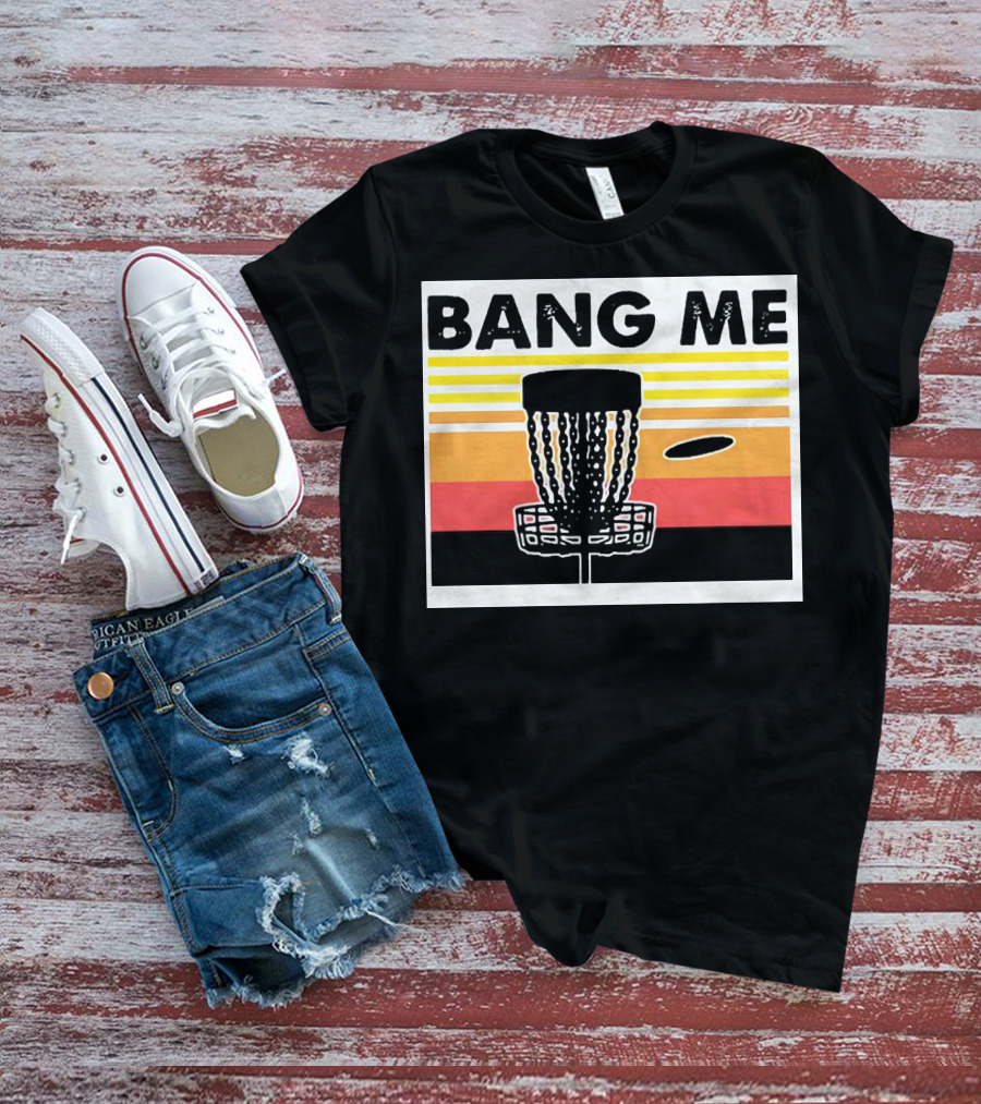 Bang Me Disc Golf Retro Basket And Disc T-Shirt