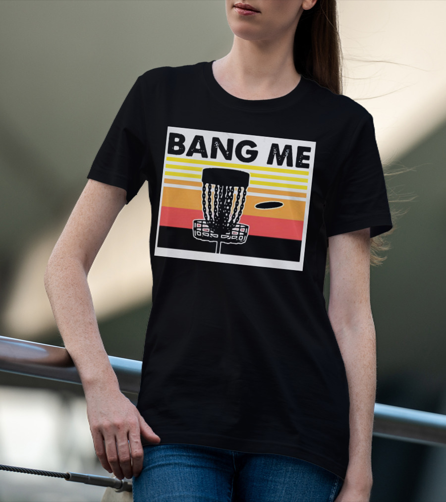 Bang Me Disc Golf Retro Basket And Disc T-Shirt