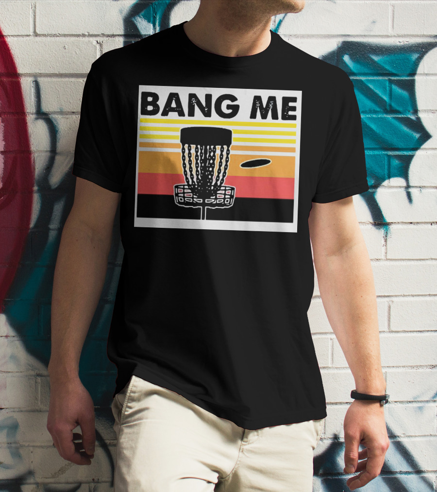 Bang Me Disc Golf Retro Basket And Disc T-Shirt