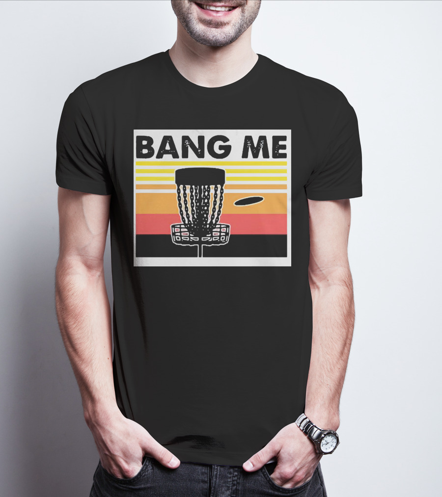 Bang Me Disc Golf Retro Basket And Disc T-Shirt