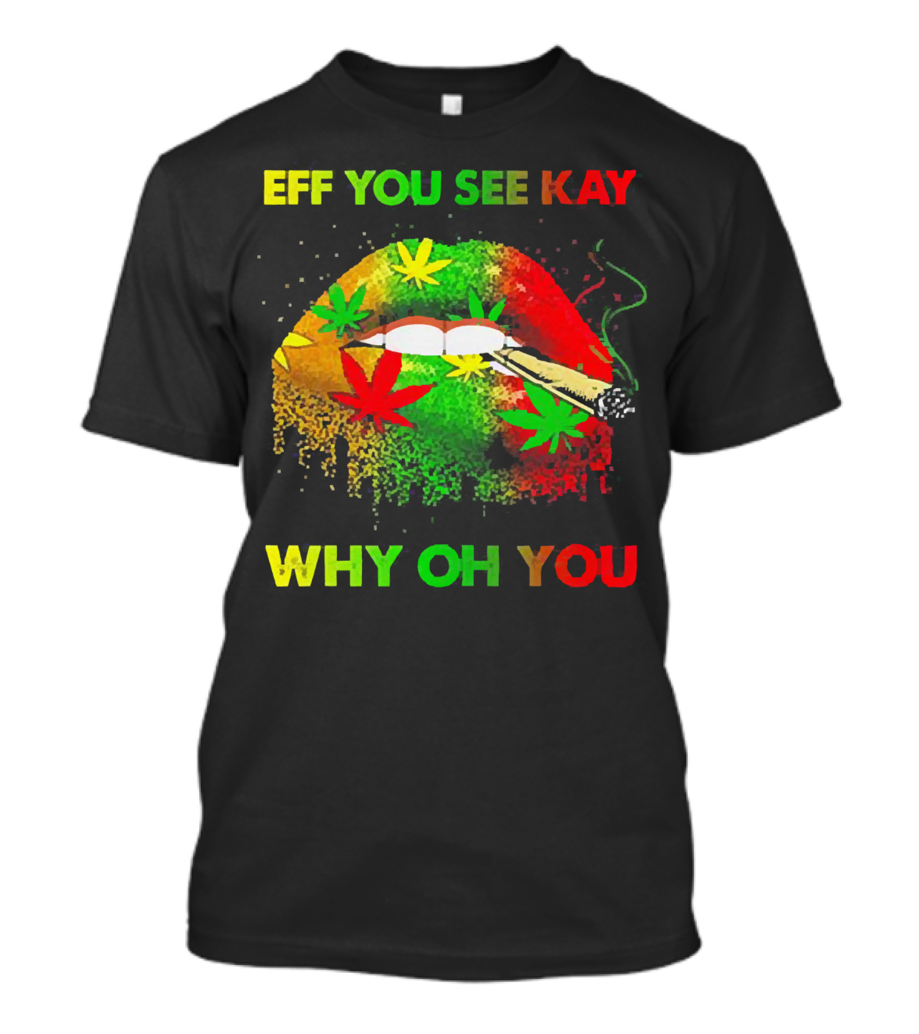 Eff You See Kay Why Oh You Lips Smoking Weed Rasta Colors T-Shirt