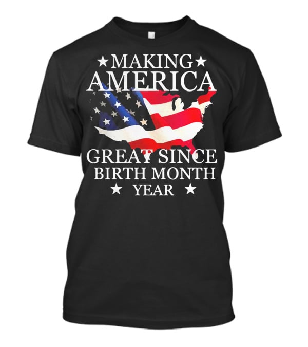 Making America Great Since Birth Month Year American Flag Map Veteran T-Shirt
