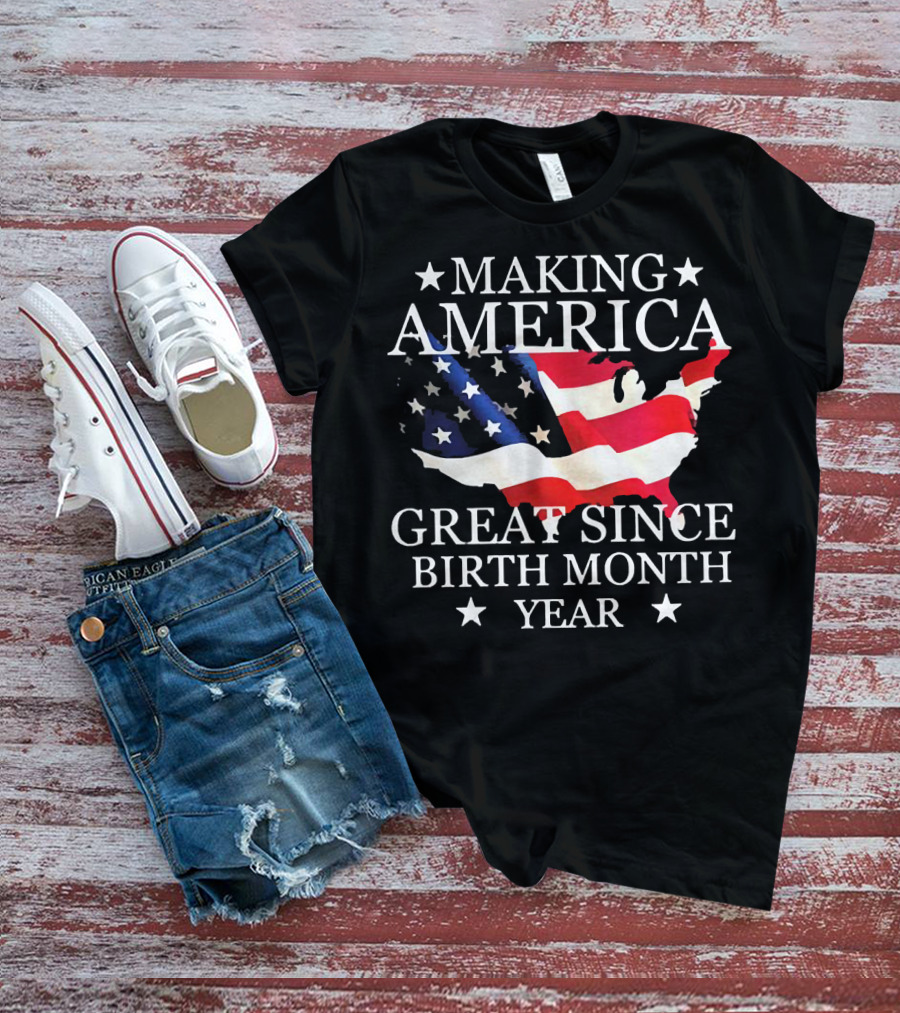 Making America Great Since Birth Month Year American Flag Map Veteran T-Shirt