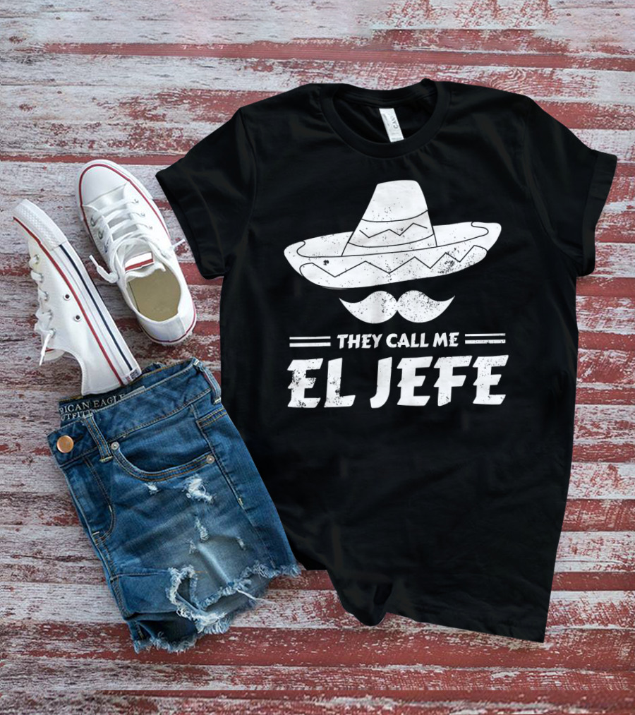 They Call Me El Jefe Funny Mexican Boss Chef Sombrero Moustache T-Shirt