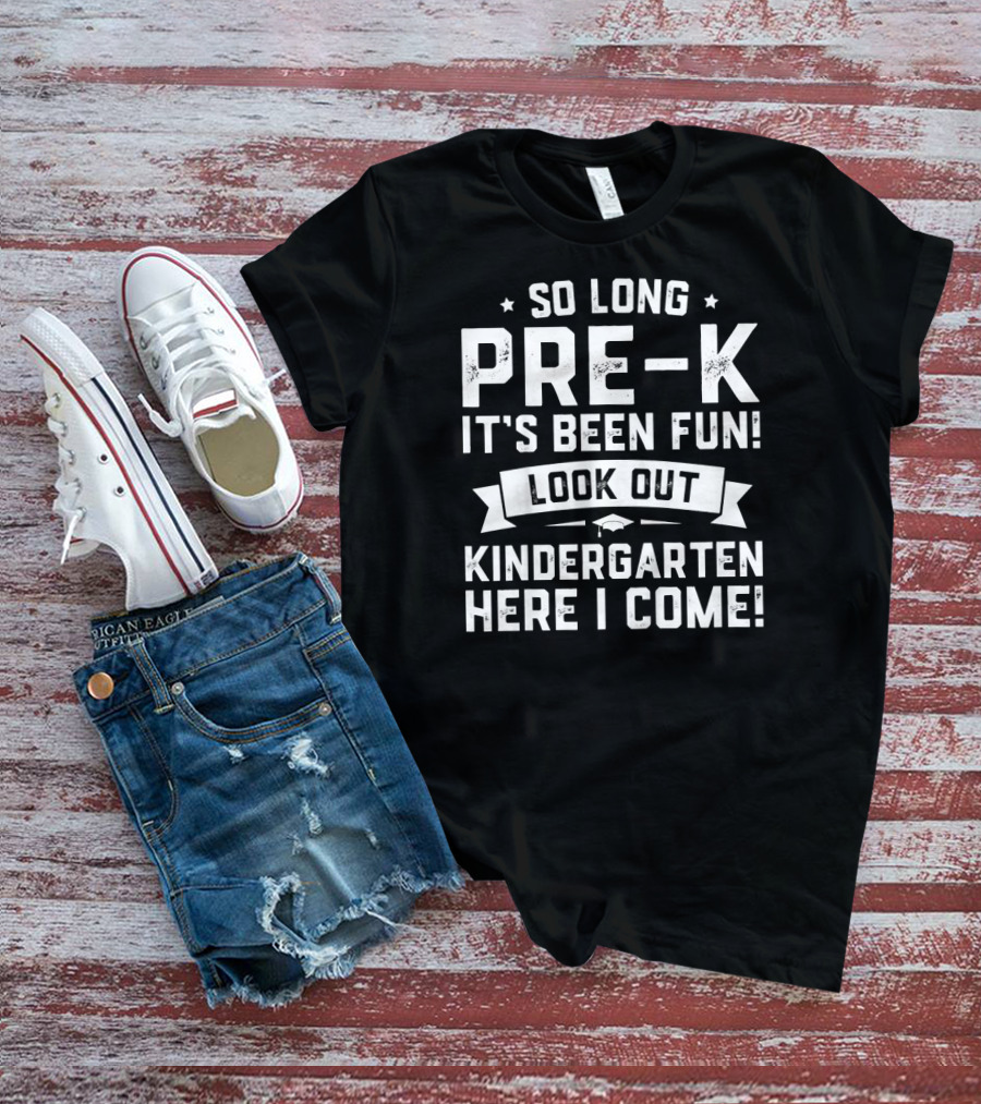 So Long Pre-K It's Been Fun Look Out Kindergarten Here I Come Graduation T-Shirt
