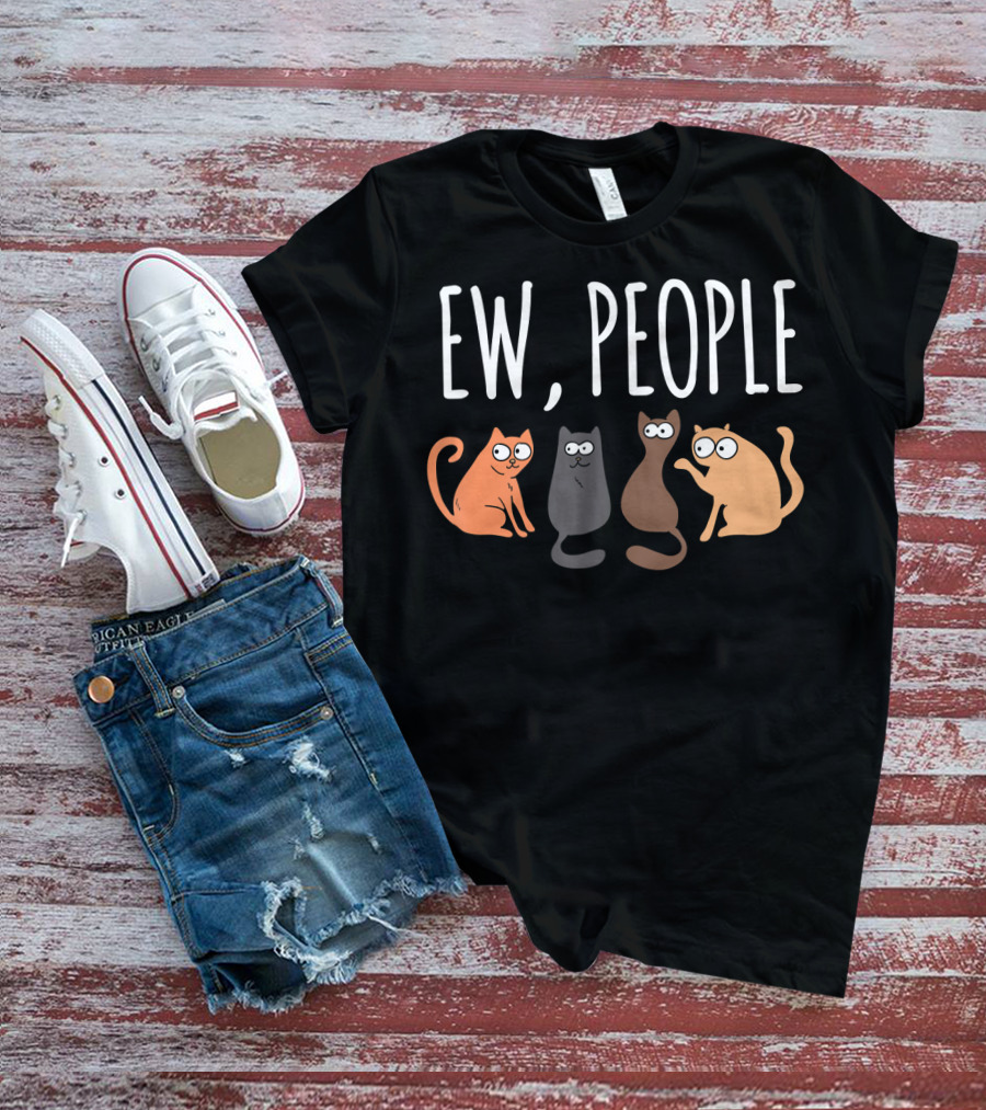 Ew People Cat Cats Meow Kitty Lovers Hate People T-Shirt