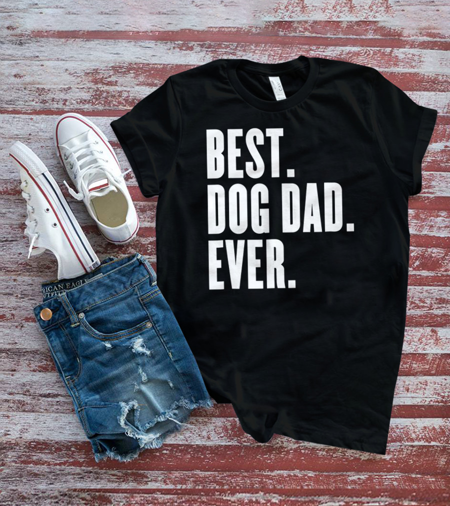 Best Dog Dad Ever Funny Best Dog Dad Ever T-Shirt