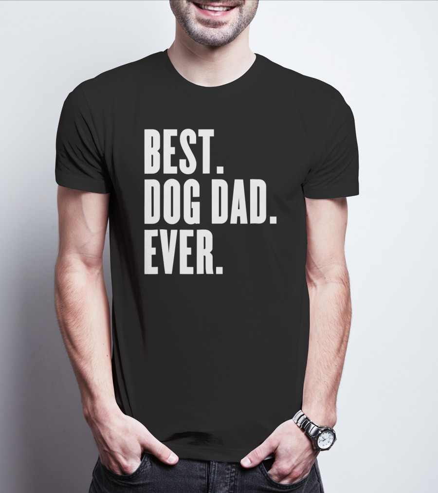 Best Dog Dad Ever Funny Best Dog Dad Ever T-Shirt