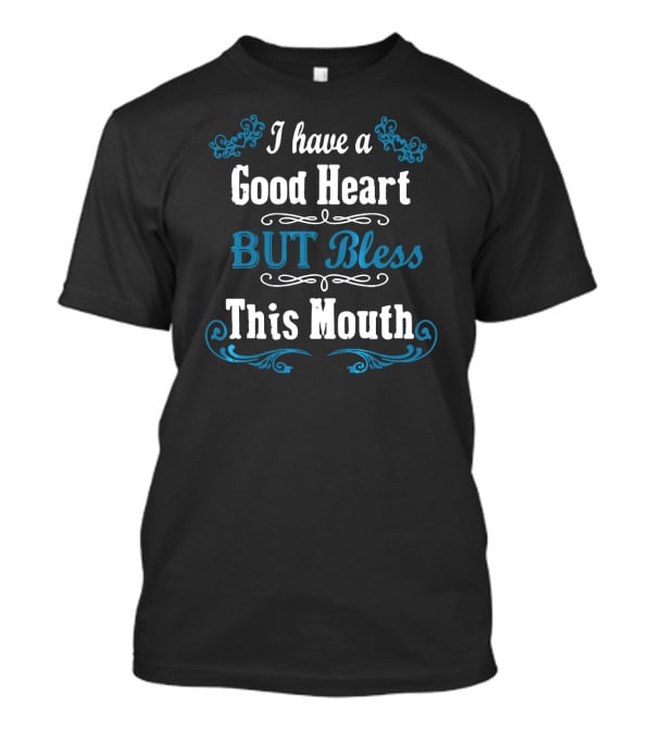 I Have A Good Heart But Bless This Mouth Floral Accent T-Shirt