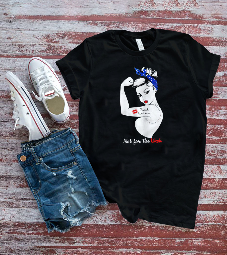 Not For The Weak Strong Postal Worker Iconic Rosie T-Shirt