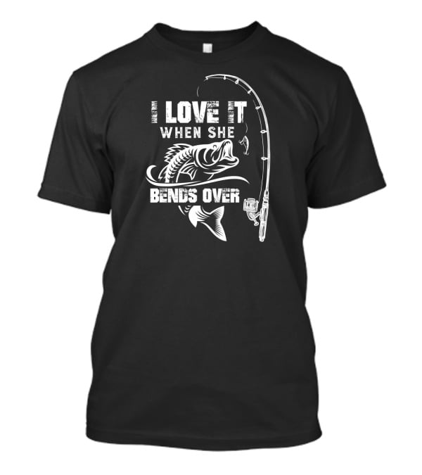 Love When She Bends Over Funny Fishing Mens T-Shirt