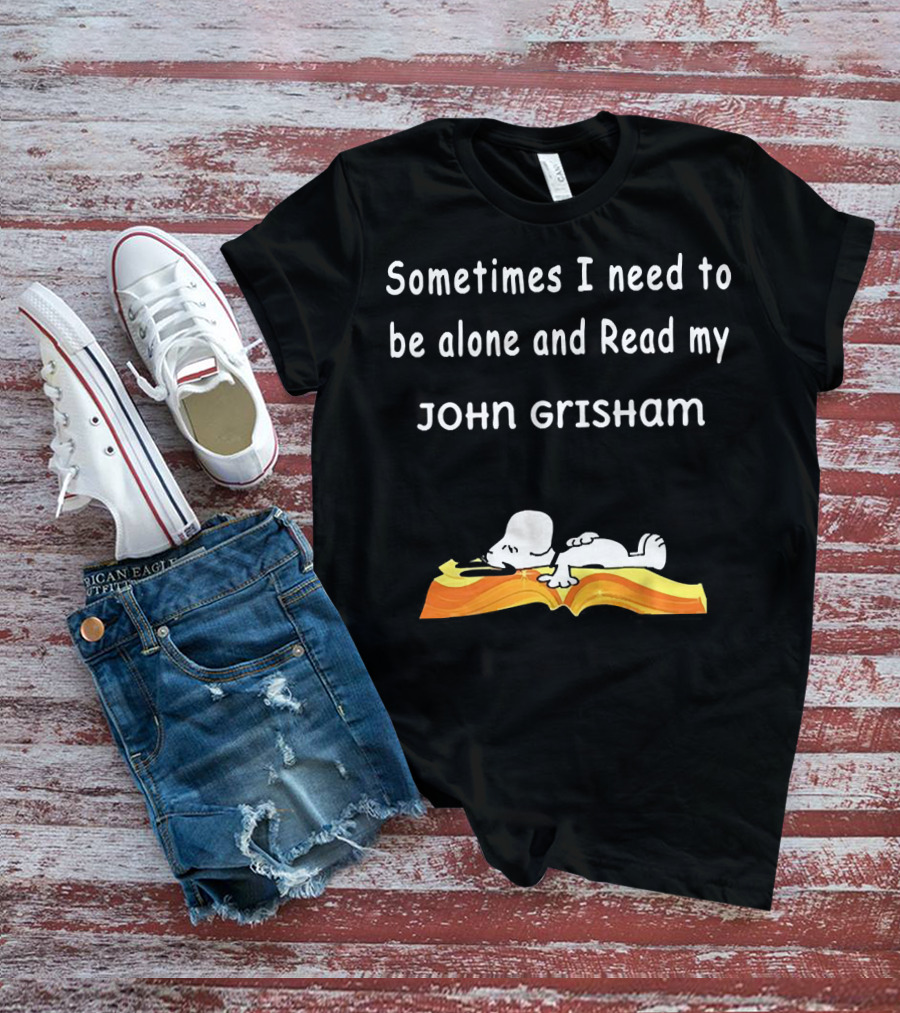 Snoopy Lying On Book Sometimes I Need To Be Alone And Read My John Grisham T-Shirt