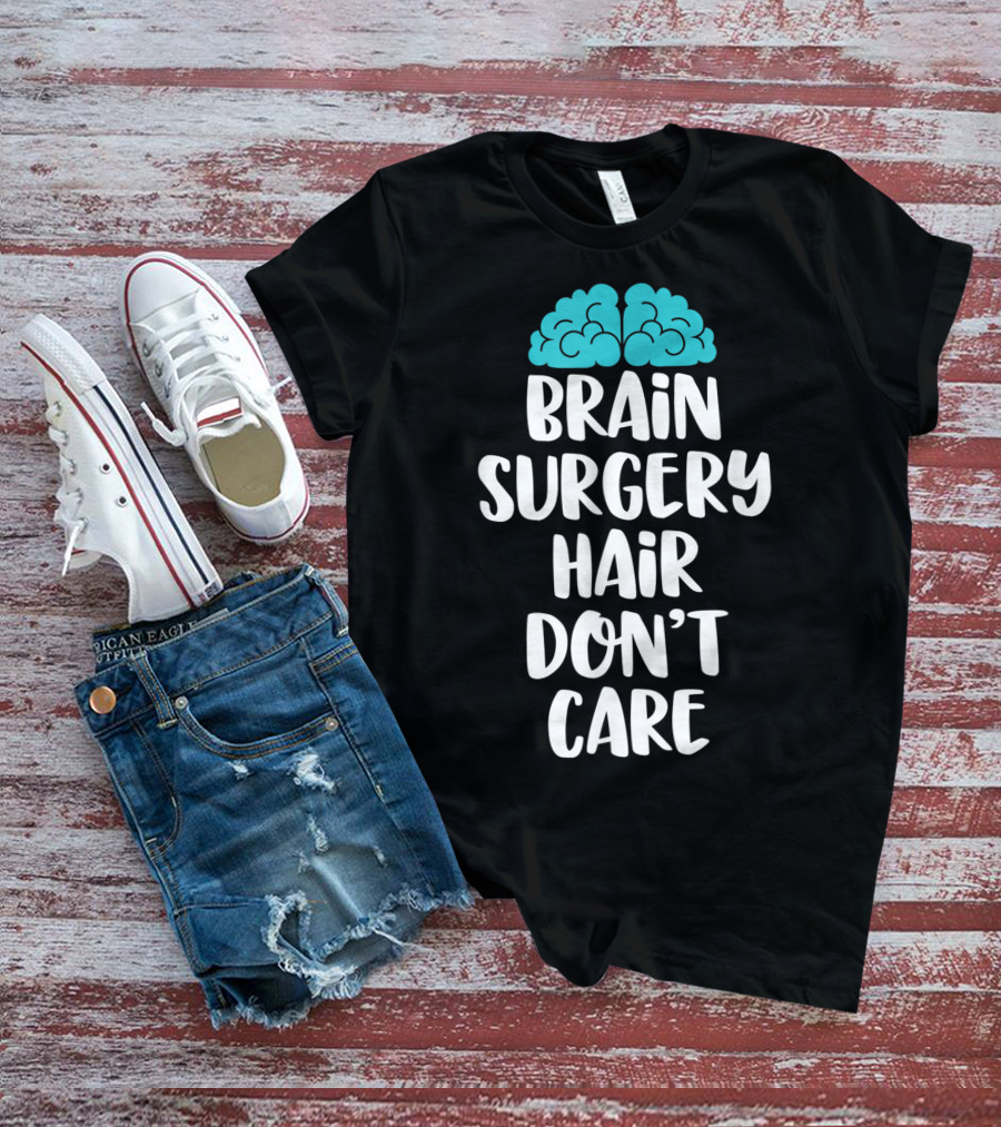 Brain Surgery Hair Don't Care Funny Recovery Get Well Soon T-Shirt