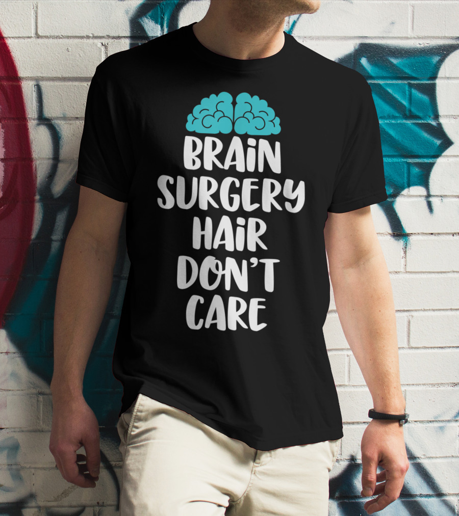 Brain Surgery Hair Don't Care Funny Recovery Get Well Soon T-Shirt