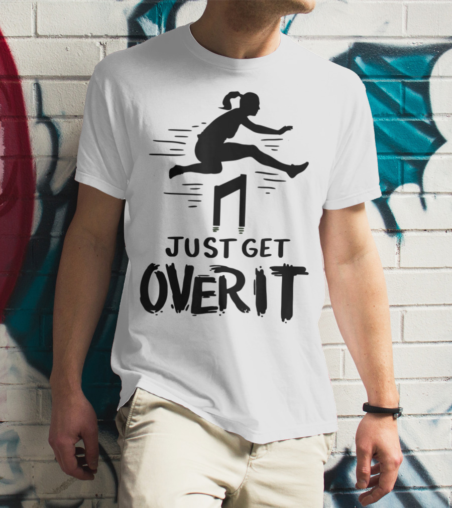 Hurdler Just Get Over It Track Field Jumping T-Shirt