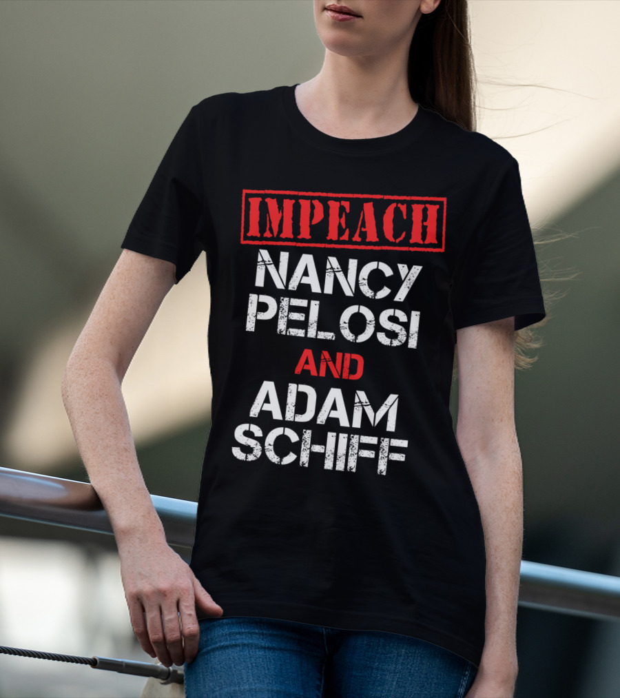 Impeach Nancy Pelosi And Adam Schiff Anti T-Shirt