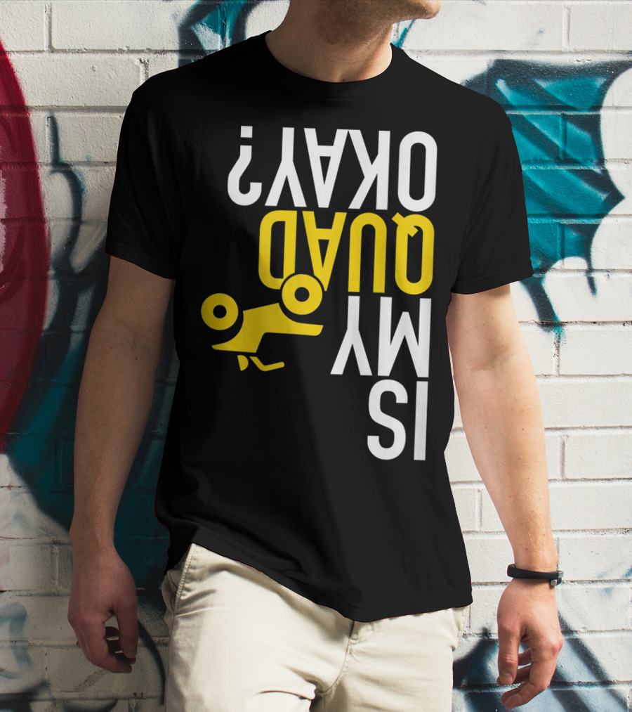 Is My Quad Okay Funny Quad ATV Flip T-Shirt