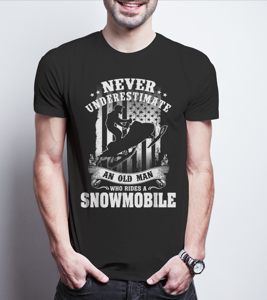 NEVER UNDERESTIMATE AN OLD MAN WHO RIDES A SNOWMOBILE T-Shirt
