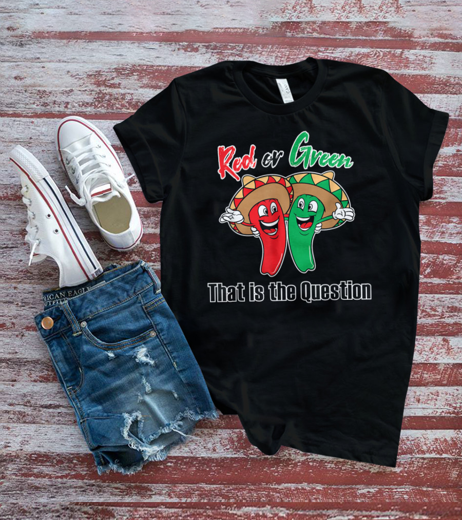 Red Or Green Chile That Is The Question New Mexico Famous Hatch T-Shirt