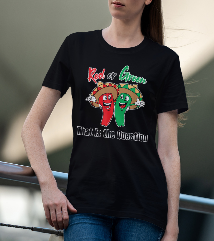 Red Or Green Chile That Is The Question New Mexico Famous Hatch T-Shirt