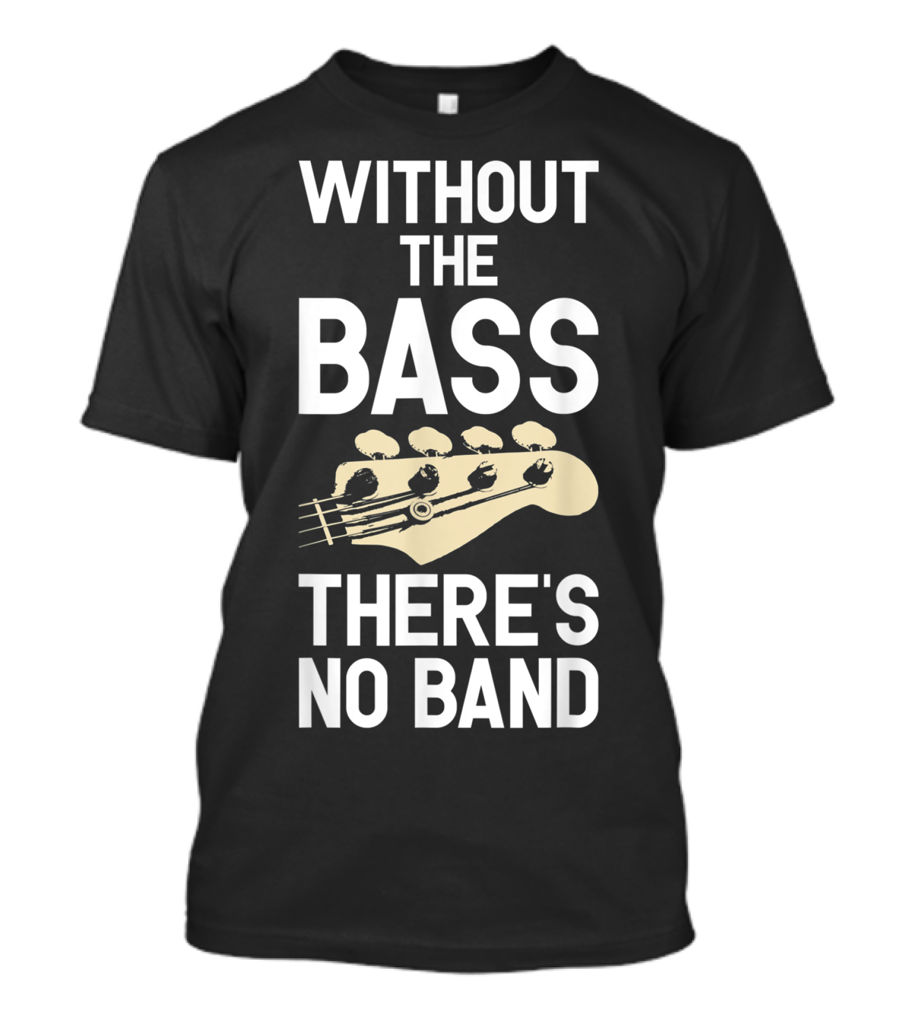 Without The Bass There's No Band Funny Bass Guitarist Guitar Player T-Shirt