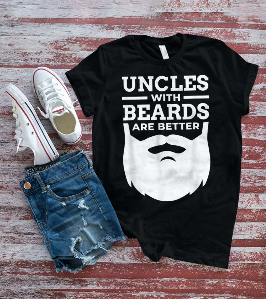 UNCLES WITH BEARDS ARE BETTER T-Shirt