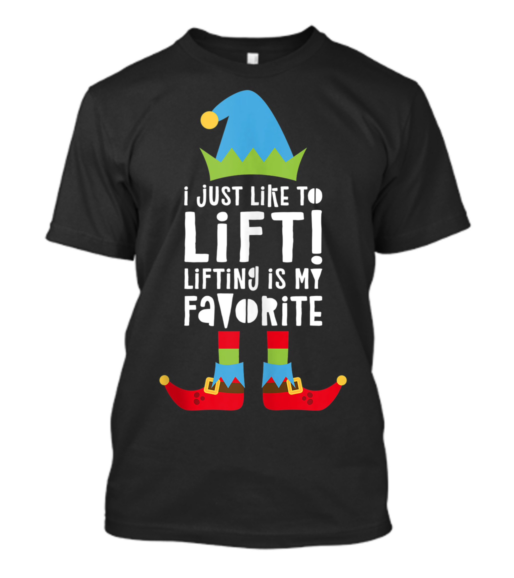 I Just Like To Lift Lifting Is My Favorite Elf Hat And Shoes T-Shirt