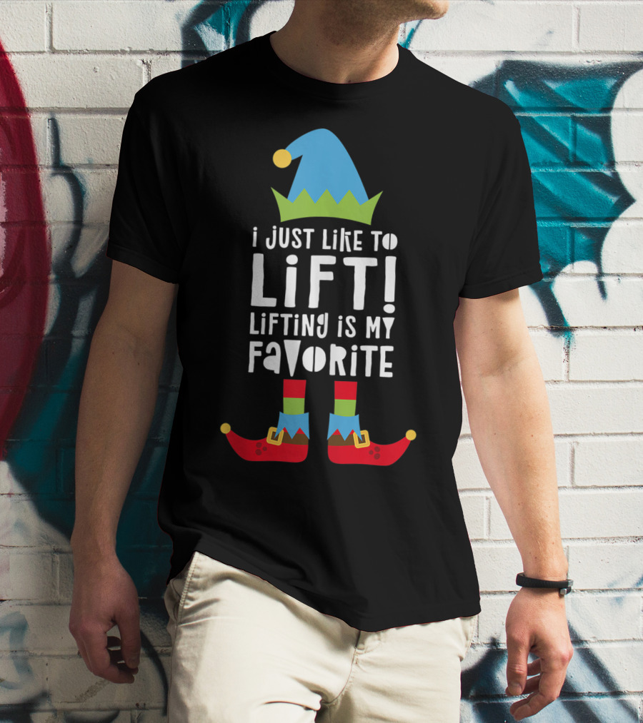 I Just Like To Lift Lifting Is My Favorite Elf Hat And Shoes T-Shirt