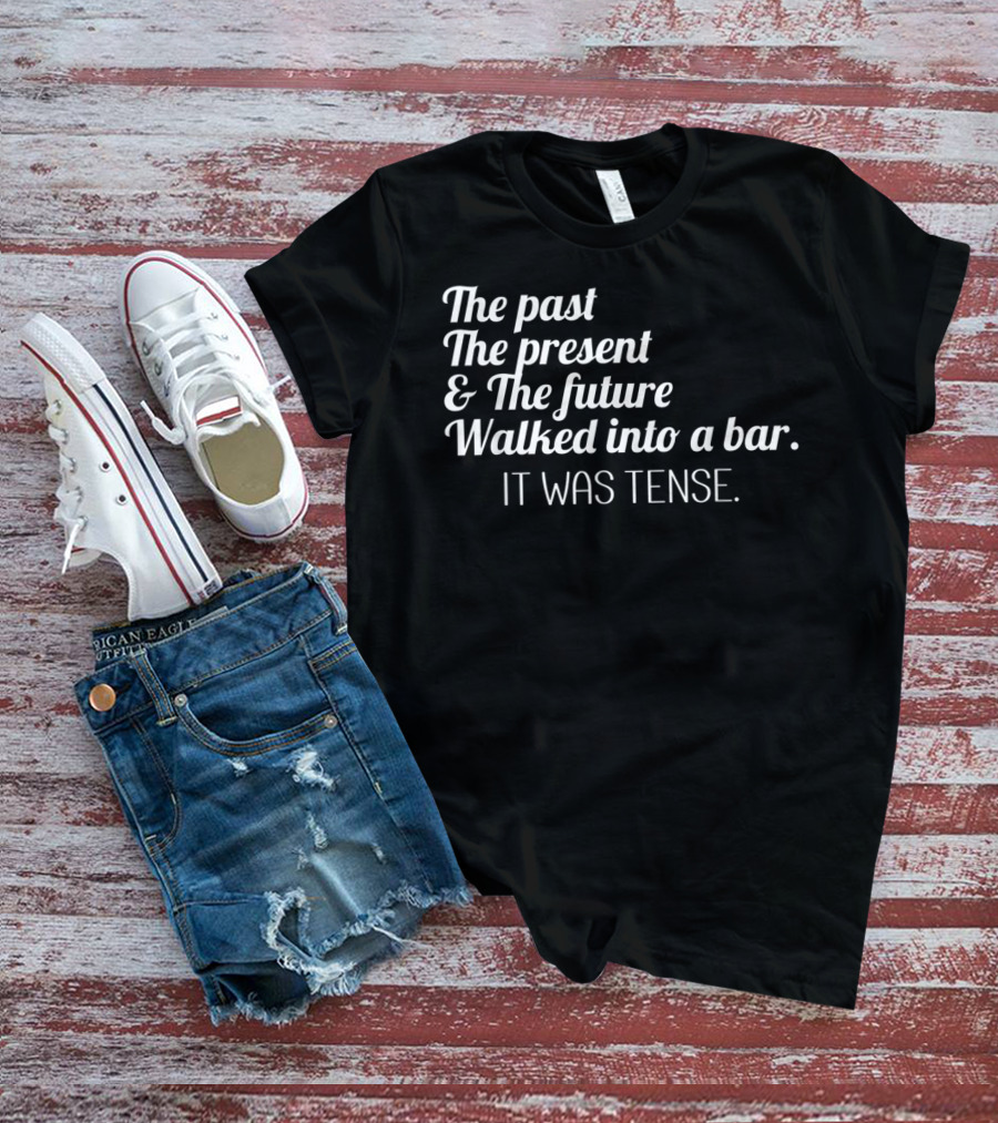 Past Present Future Walked Into A Bar It Was Tense Funny English T-Shirt