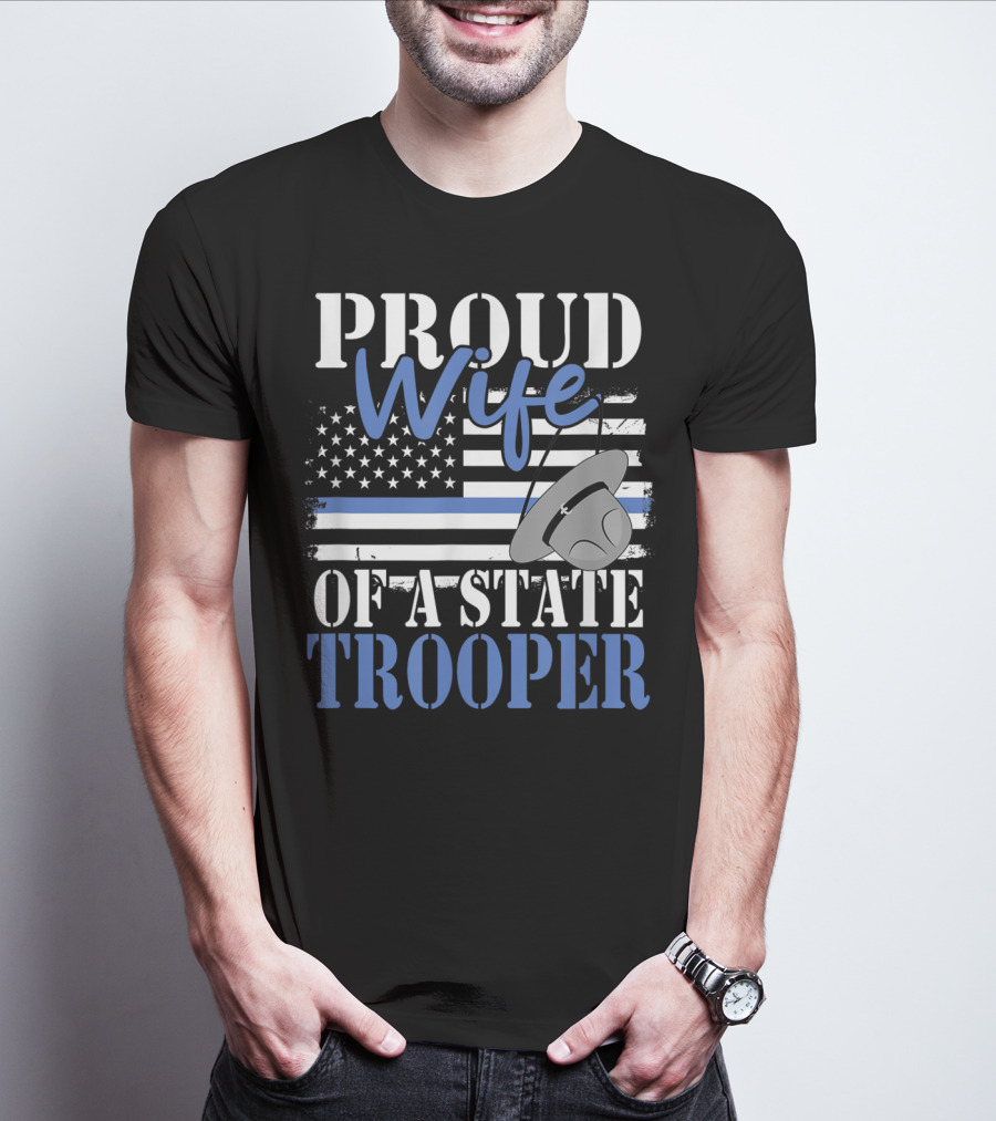 Proud Wife Of A State Trooper With Thin Blue Line Flag And Trooper Hat T-Shirt