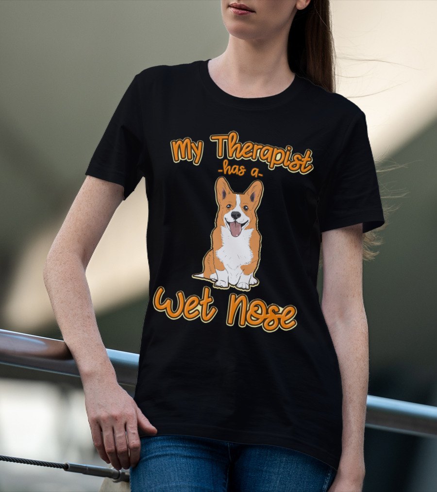 My Therapist Has A Wet Nose Pembroke Welsh Corgi Dog Lover Corgi T-Shirt