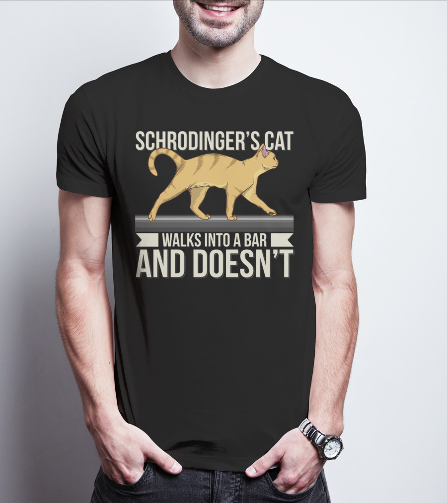 Schrodinger’s Cat Walks Into A Bar And Doesn’t T-Shirt