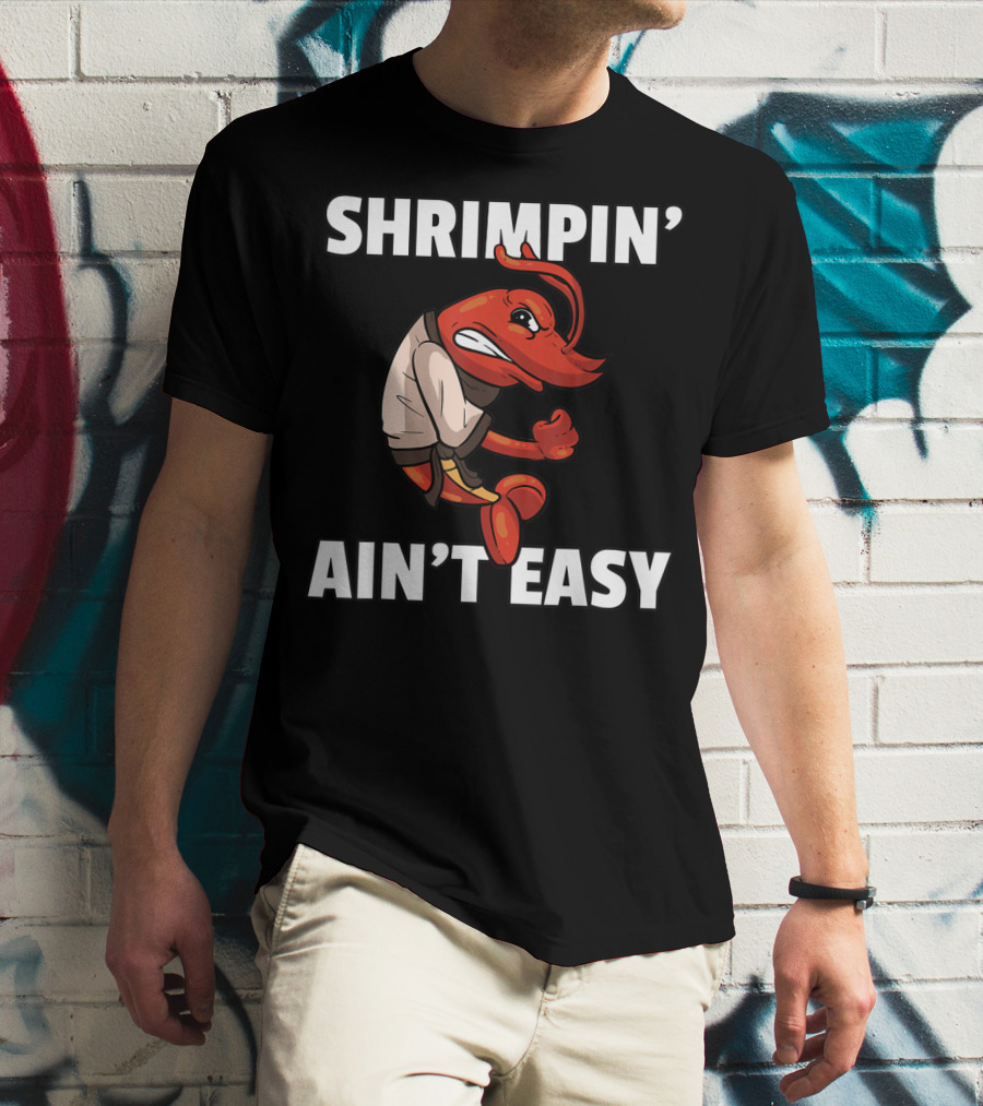 Shrimpin' Ain't Easy Shrimp Jiu Jitsu BJJ Martial Arts Humor T-Shirt