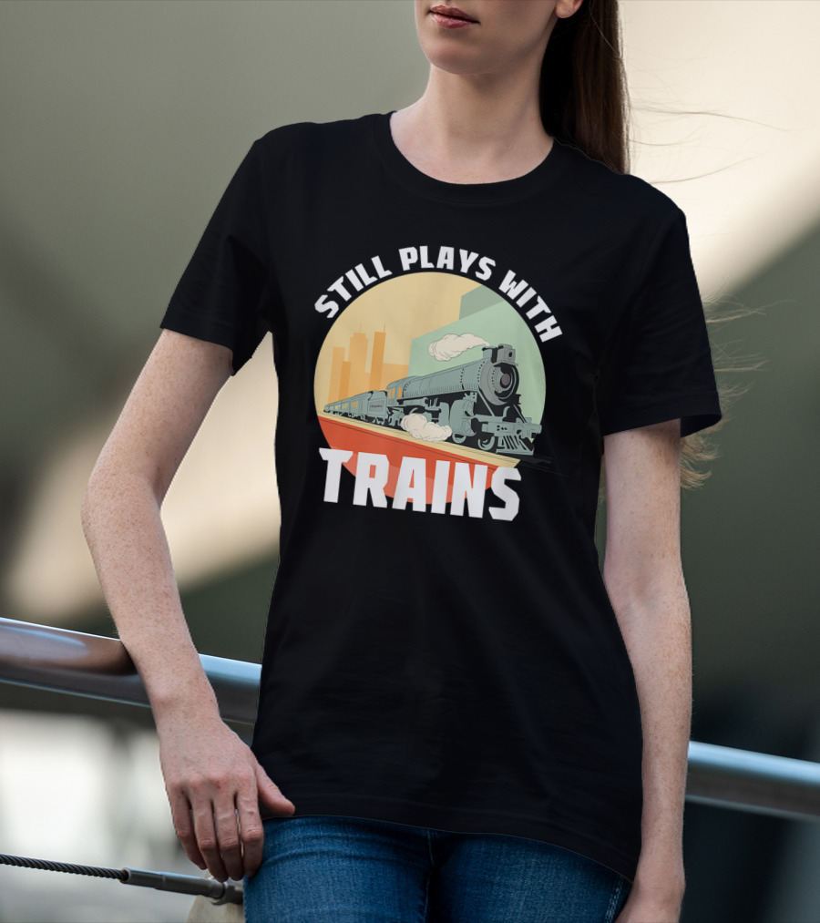 Still Plays With Trains Funny Model Railroad Retro Steam Engine T-Shirt