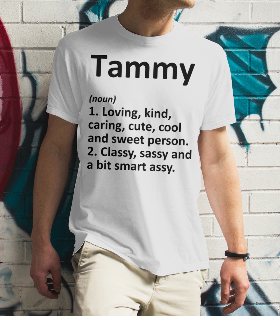 Tammy Definition Personalized Name Loving Kind Caring Cute Cool Sweet Classy Sassy Smartassy T-Shirt