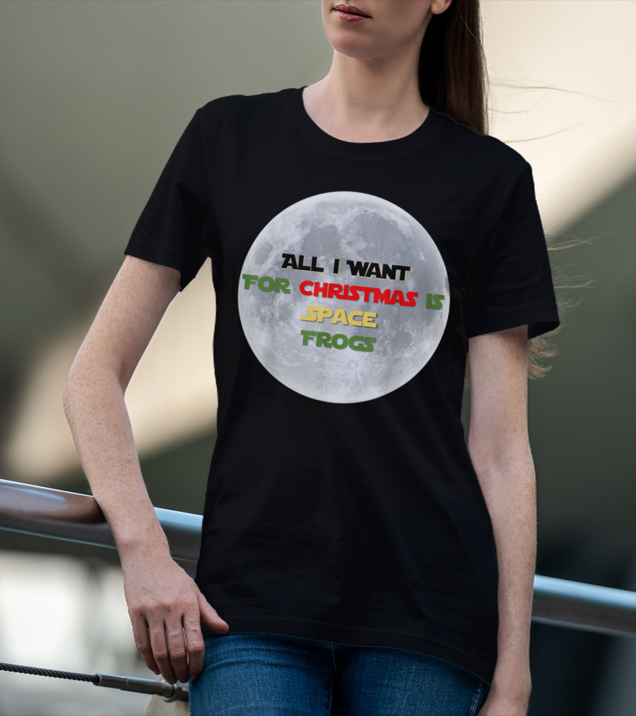All I Want For Christmas Is Space Frogs Moon Fantasy T-Shirt